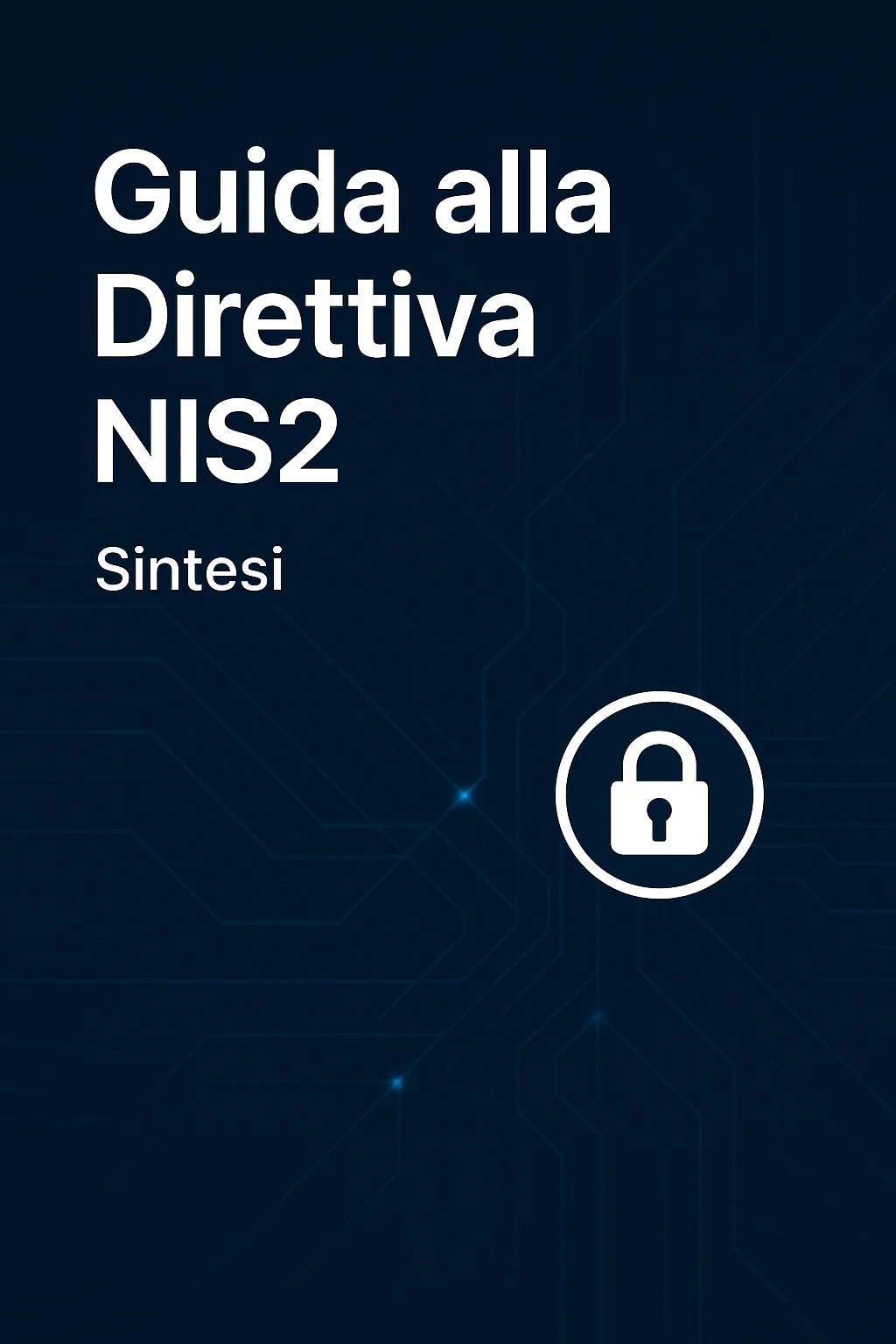 Guida alla Direttiva NIS2: Sintesi Essenziale e Preparazione